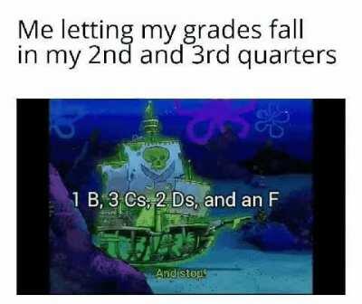 Keep your grades up, guys