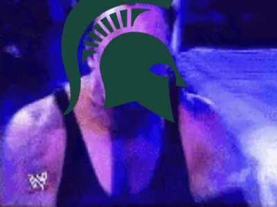 Oh god oh fuck it's Michigan State!