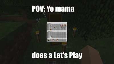 POV: Yo Mama does a Minecraft Let's Play (mc reference)