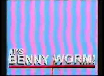 it's benney worm!