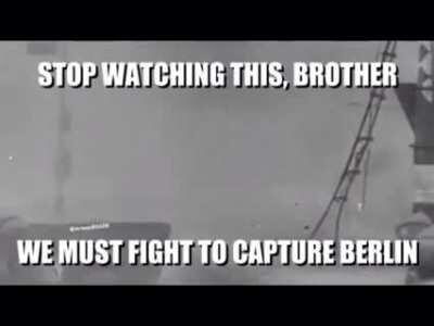 STOP WATCHING THIS BROTHER, WE MUST FIGHT TO CAPTURE BERLIN