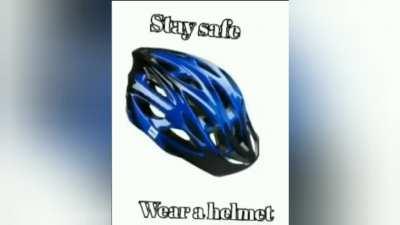 Wear a helmet, stay safe