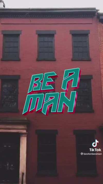 Be a man