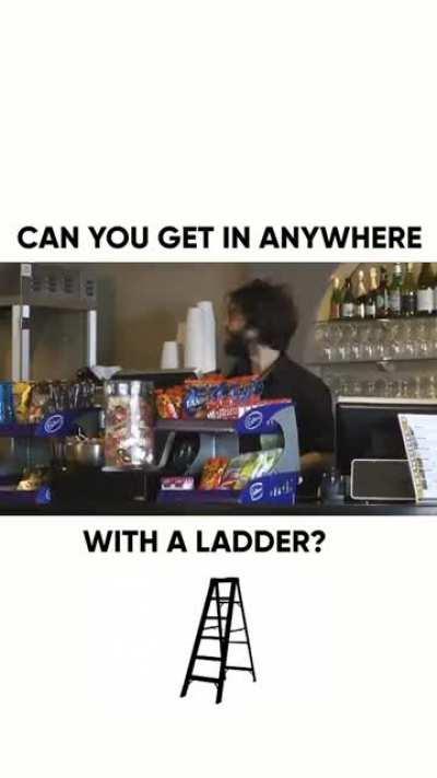 Can you get in anywhere with a ladder under your arm