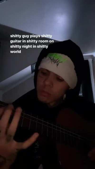 Shitty Guy Plays Shitty Guitar In Shitty Room On Shitty Night In Shitty World