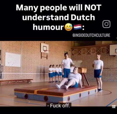 Who said the Dutch had no humour? 