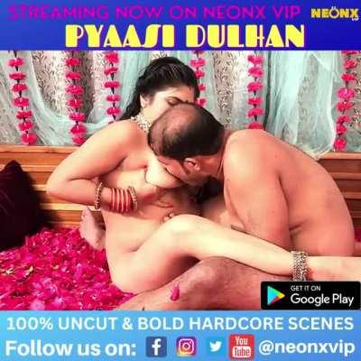 PYAASI DULHAN 2 STREAMING NOW ON NEONX VIP HOT INDIAN WEB SERIES !