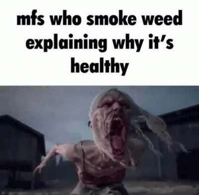 I'm not saying you shouldn’t smoke weed,but it's definitly not healthy