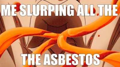 MMMM I LOVE ASBESTOS SO MUCH