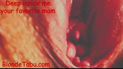 Take a deep look inside your mom's pussy