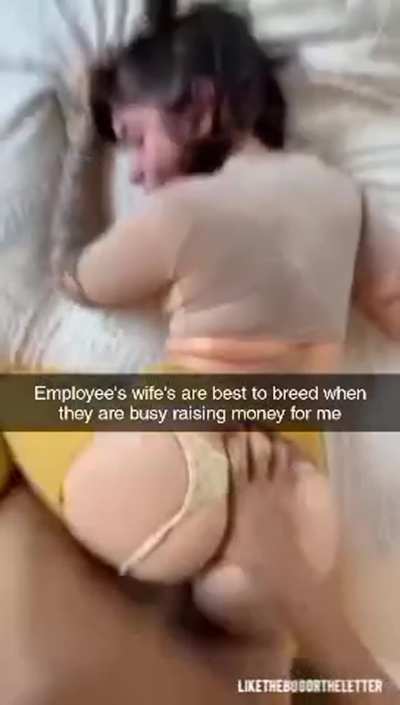 Get ur ass to working while i &quot;work&quot; on ur wife's ass