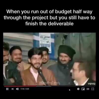 When you run out of budget half way through the project