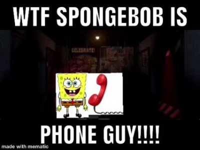 WTF SPONEBOOB IS PHONE GUY!!!!!?!😱😱😱😱😱