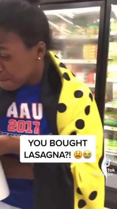 You bought lasagna?😭