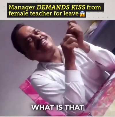 Manager DEMANDS KISS from female teacher for leave