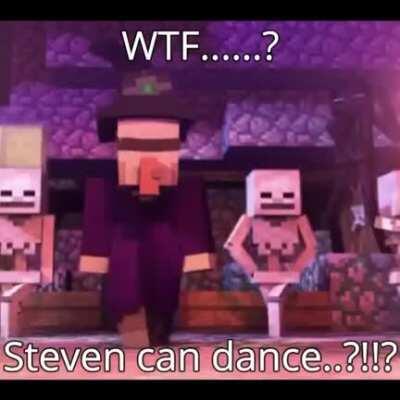 (oc) NAHHH this has to be fake!!! Steven minecraft can’t dance,,,. Right?