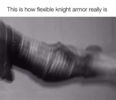 The flexibility of medieval knight armour.