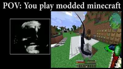 POV: You play modded minecraft