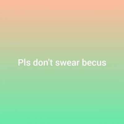 Pls stop swearing guys