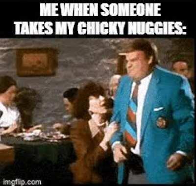 Nobody touches my nuggies