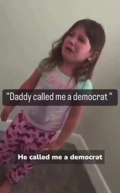 Daddy called me a Democratic!