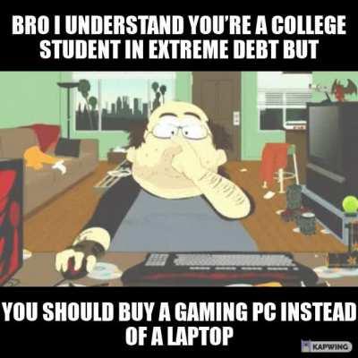 Trust me bro laptops aren't worth it!