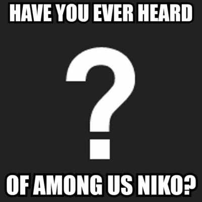 Have you ever heard of Among Us Niko?