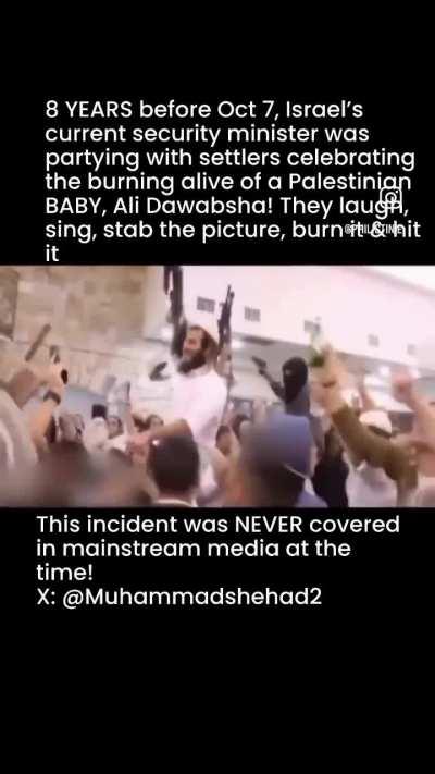 8 YEARS before Oct 7, Israel's
current security minister was partying with settlers celebrating the burning alive of a Palestinian
BABY, Ali Dawabsha!