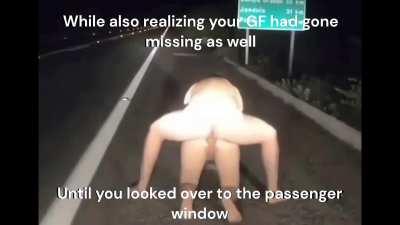 You were driving with your GF late at night when you suddenly felt a jerk and blacked out...