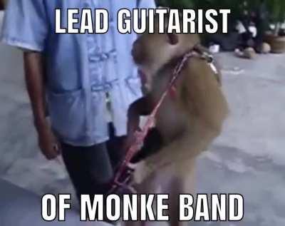 Monke Band now has guters 🐵