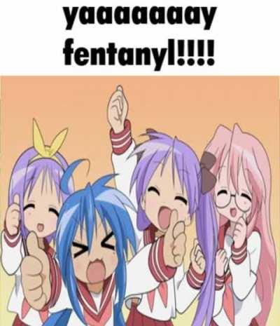 YAY FENTANYL