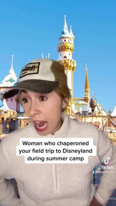 Woman who chaperoned your field trip to Disneyland during summer camp