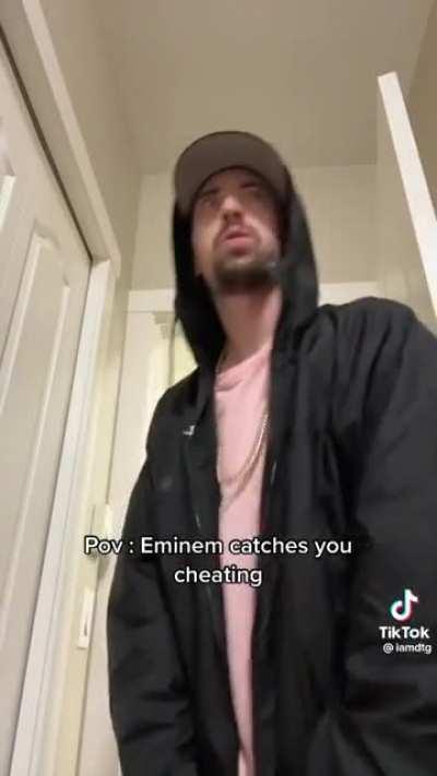 Eminem catches you cheating