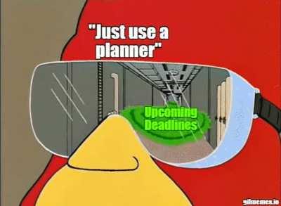 Guys, have you just TRIED using a planner?