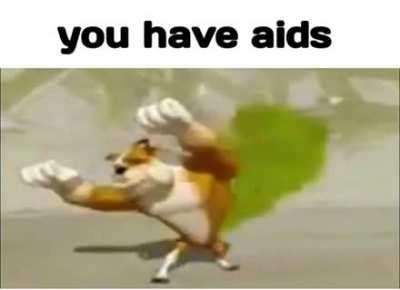 You have aids