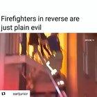 Firefighters in reverse are just plan evil