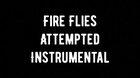 Fire Flies Attempted Instrumental