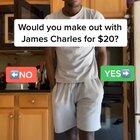 Would you make out with James Charles for $20?