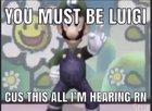 Oh Luigi??? What he speakin doe😳