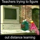 Teachers figuring out distance learning right now.