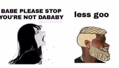 Babe, your not dababy....