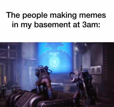 MAKING MEMES IN YOUR BASEMENT AT 3AM 