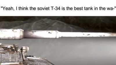 imagine keep telling to yourself that T-34 is the best tank