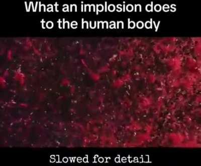 Slowed down video of what an implosion does to human body 