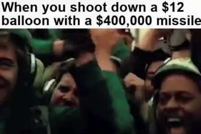 When you shoot down a $12 balloon with a $400,000 missile