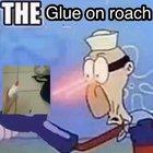 GLUE ON THE ROACH!