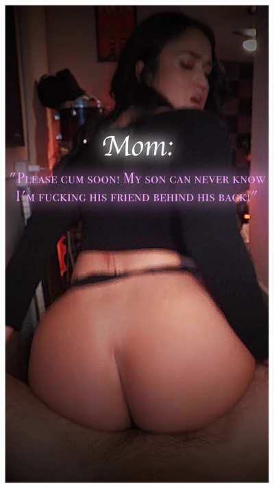 Mom please cum soon he can never know im fucking his friend behind his back