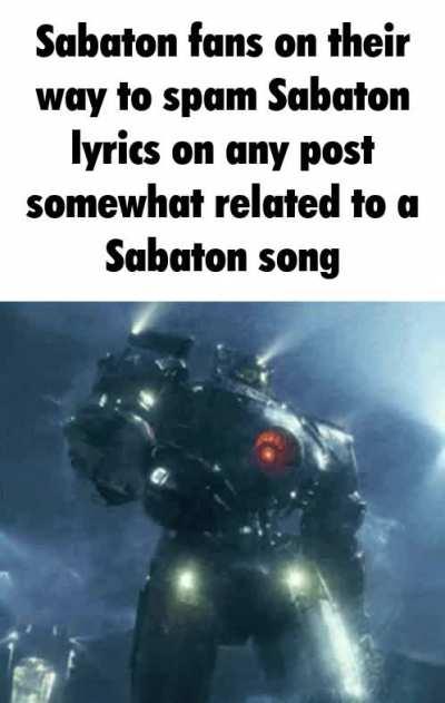 IS THAT A MOTHERFUCKING SABATON REFERENCE