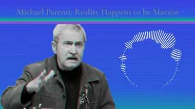 Michael Parenti: Reality Happens to be Marxist