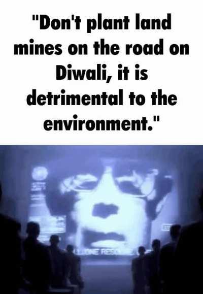 These li*bruls and their 'climat chang'. It is not real. Celebrate diwali with crackers and land mines and OWN LIRBRERALS.